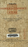 Philips chamber of commerce atlas : a graphic survey of the worlds trade with a commercial compendium and gazetteer index